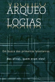 Arqueologias, em Busca dos Primeiros Brasileiros